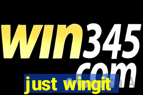 just wingit